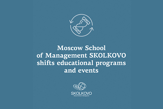 SKOLKOVO: Moscow School of Management SKOLKOVO shifts educational programs and events