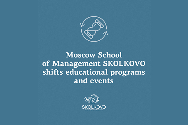 SKOLKOVO: Moscow School of Management SKOLKOVO shifts educational programs and events